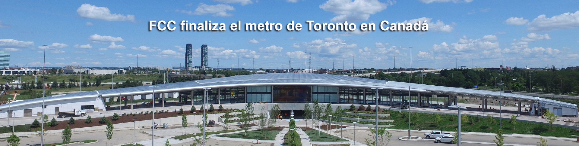 FCC y OHL obtienen el certificado “Substantial Performance” en el proyecto: ampliación del Metro de Toronto-York Spadina, en Canadá