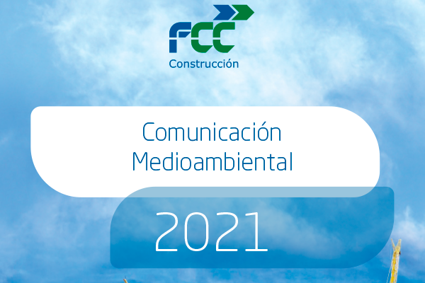 FCC Construcción publica su informe de sostenibilidad “Comunicación Medioambiental 2021”