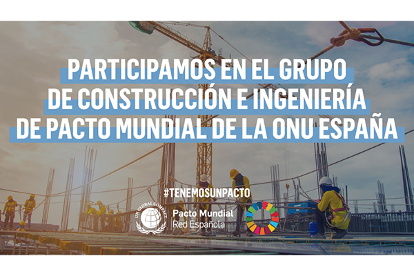FCC Construcción se une al grupo de trabajo sectorial de construcción e ingeniería, creado por el Pacto Mundial de la ONU España, para el impulso de la sostenibilidad